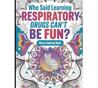 Nurse Coloring Book: Who Said Learning Respiratory Drugs Can’t Be Fun? Respiratory Drug Names for Nurses, Creative Coloring Pages, Relaxing Cat Mandalas for Stress Relief