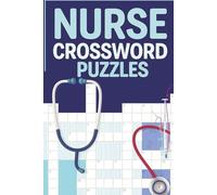 Nurse Crossword Puzzles: 50+ Brain-Boosting Word Challenges for Nurses, Nursing Students & Medical Heroes Who Deserve a Break