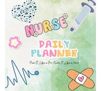 Nurse Daily Planner: Plan It Like a Pro, Nurse It Like a Hero