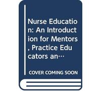 Nurse Education: An Introduction for Mentors, Practice Educators and Teachers