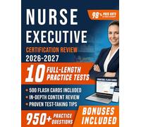 Nurse Executive Certification Review 2026-2027: Comprehensive Nurse Executive Board Certified Prep with 10 Full-Length Practice Tests, 950+ Practice ... Explanations for First Attempt Pass Success