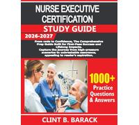 NURSE EXECUTIVE CERTIFICATION STUDY GUIDE 2026-2027: From Code to Confidence, The Comprehensive Prep Guide Built for First-Pass Success and Lifelong ... unbreakable assurance, appealing to readers'