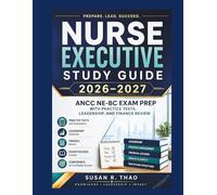 Nurse Executive Study Guide 2026-2027: ANCC NE-BC Exam Prep with Practice Tests, Leadership, and Finance Review