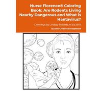 Nurse Florence® Coloring Book: Are Rodents Living Nearby Dangerous and What is Hantavirus?