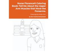 Nurse Florence® Coloring Book: Tell Me About the Upper Arm Muscles that Move the Forearms.