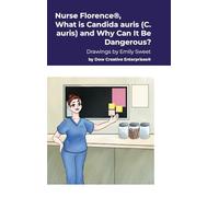 Nurse Florence®, What is Candida auris (C. auris) and Why Can It Be Dangerous?