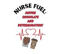 NURSE FUEL: Coffee, Chocolate and Determination!: nursing notebook 6x9 inches with 120 lined pages