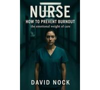 Nurse: How To Prevent Burnout: Practical Strategies for Restoring Balance, Purpose, and Energy in Healthcare