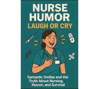 "Nurse Humor: Laugh or Cry": "Sarcastic Smiles and the Truth About Nursing, Humor, and Survival"