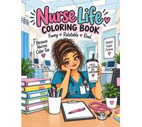 Nurse Life: A Funny & Relatable Coloring Book: Bold & Easy Coloring Pages for Nurses Who Need a Break, a Laugh, and Maybe a New Career
