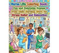 Nurse Life Coloring Book: Fun and Relatable Scenes from Daily Nursing Work for Stress Relief and Relaxation: A Heartwarming and Fun Coloring Book ... Designs for Adults and Nursing Students