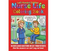 Nurse Life Coloring Book, Left Handed Edition: 50 Over-Asked Questions We Get From Patients... And The Answers We Can't Say Out Loud