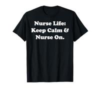 Nurse Life: Keep Calm & Nurse On Funny Maglietta