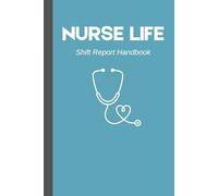 Nurse Life: The Ultimate Shift Report Handbook: SBAR Patient Report Organizer & Brain Sheet: 120 Pages for Nursing Students, RNs, and LPNs - Track Vitals, Meds, and Assessment Notes (6 x 9 inches)
