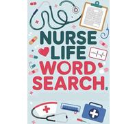 Nurse Life Word Search: A Fun and Relaxing Puzzle Book for Nurses, Nursing Students & Healthcare Heroes | Over 50 Brain-Boosting Word Hunts for Stress Relief, Focus, and Pride in the Profession