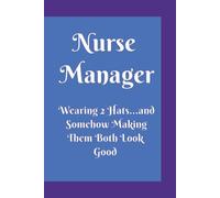 Nurse Manager Wearing 2 Hats...and Somehow Making Them Both Look Good: Funny Lined Notebook for Nurse Managers | Nursing Leadership Journal | Appreciation Gift for RN Supervisors | 6x9, 110 Pages