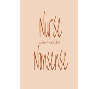 Nurse Nonsense: Life in Scrubs, 5.5 x 8.5 Inch Journal: A lined, hardcover notebook created for nurses and healthcare professionals. Bright and ... reflections, and staying motivated on the go.