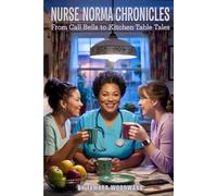 NURSE NORMA CHRONICLES: FROM CALL BELLS TO KITCHEN TABLE TALES