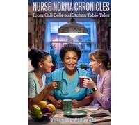 NURSE NORMA CHRONICLES: FROM CALL BELLS TO KITCHEN TABLE TALES