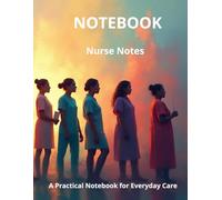 Nurse Notes: A Practical Notebook for Everyday Care: Nurse Life Journal