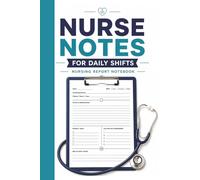 Nurse Notes for Daily Shifts: A Practical 120-Page Nursing Report Notebook for Patient Care, Shift Organization & Clinical Documentation | 6×9 Nurse Log Book