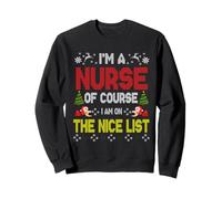 Nurse of Course On The Nice List Ugly Christmas Sweater Felpa