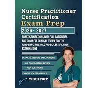 Nurse Practitioner Certification Exam Prep: Practice Questions with Full Rationales and Complete Clinical Review for the AANP FNP-C and ANCC FNP-BC Certification Examinations