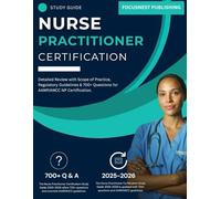 Nurse Practitioner Certification Study Guide 2025-2026: Detailed Review with Scope of Practice, Regulatory Guidelines & 700+ Questions for AANP/ANCC NP Certification.