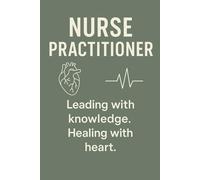Nurse Practitioner: Leading with Knowledge. Healing with Heart. Notebook: Appreciation Gift for NPs and NP Students