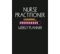 Nurse Practitioner Loading Weekly Planner - Undated 12 Month Agenda for NP Student: Start Anytime January To December - Features Daily, Weekly & ... To-Do Lists, Important Dates & Trackers