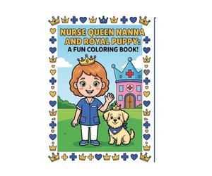 Nurse Queen Nanna, Royal puppy & friends: A Fun Coloring Book
