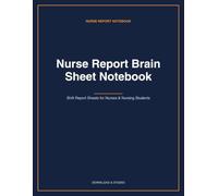 Nurse Report Brain Sheet Notebook: Patient Handoff Pages for RNs, LPNs and Students