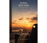 NURSE, REST NOW: A 90-Day Journey Through the Dark Hours Toward the Light You Thought Was Lost