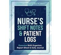 Nurse’s Shift Notes & Patient Logs: Comprehensive 12-Hour Shift Handoff Organizer: Hourly Med Schedule, Vital Signs Tracker, and Head-to-Toe ... for Med-Surg, ICU, and ER Nursing Clinicals