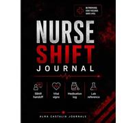 Nurse Shift Journal: Be Prepared. Stay Focused. | SBAR Handoff, Vital Signs Grid, Medication Log and Clinical Reference | Shift Planner for RN, LPN and Nursing Students | 8.5x11