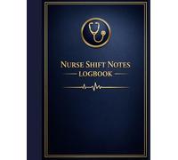 Nurse Shift Notes Logbook: Daily Patient Care & Shift Documentation Notebook