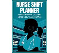 Nurse Shift Pro: Daily Planner & Patient Care Log: Organize Shifts, Track Vital Signs, and Prioritize Self-Care