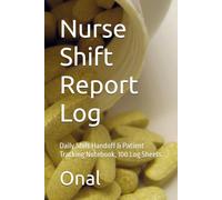 Nurse Shift Report Log: Daily Shift Handoff & Patient Tracking Notebook, 100 Log Sheets