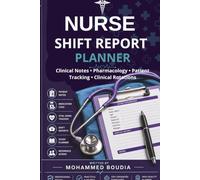 NURSE SHIFT REPORT PLANNER: Clinical Notes, Patient Tracking, Medication Logs & Pharmacology Reference Journal for Nursing Students and Professionals