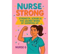 Nurse Strong: Strength, Scrubs & The Sacred Work of Showing Up
