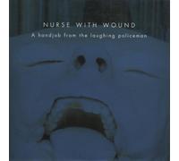 Nurse With Wound - A Handjob From The Laughing Policeman