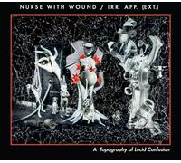 Nurse With Wound/IRR.APP.(EXT.) - A Topography Of Lucid Confusion