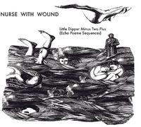 Nurse With Wound The Little Dipper Minus Two Plus (Echo Poeme Sequences) (CD)