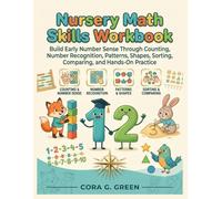 Nursery Math Skills Workbook: Build Early Number Sense Through Counting, Number Recognition, Patterns, Shapes, Sorting, Comparing, and Hands-On Practice