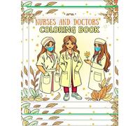 Nurses and Doctors Coloring Book, A Heartwarming to Celebrate Frontline Workers or Staff with Inspiring Medical Designs for All Ages: Fun and Relaxing ... Adults and Kids Who Love Healthcare Heroes