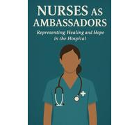 Nurses as Ambassadors: Representing Healing and Hope in the Hospital