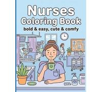 Nurses Coloring Book: Bold & Easy | Cute & Comfy | Creative Coloring & Stress Relief for Nurses