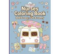 Nurses Coloring Book: Bold & Easy | Cute & Comfy | Creative Coloring & Stress Relief for Nurses | 40 Designs | 104 Pages, 8.5x11 inches | Christmas Birthdays Vacations & Holidays