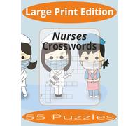 Nurses Crosswords Large Print: Crossword Puzzles Easy to Read Print about Nurses and more | Large Print Edition | 8.5x11 inches, 110 pages | 55 Puzzles | Gift for Vacations, Holiday, and Spare Time.