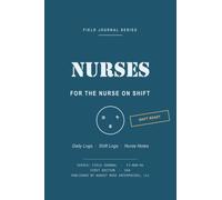 NURSES - FOR THE NURSE ON SHIFT: An August Rose Field Journal